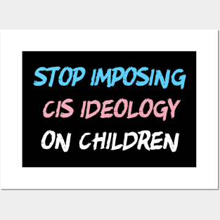 Stop Imposing Cis Ideology On Children Posters and Art